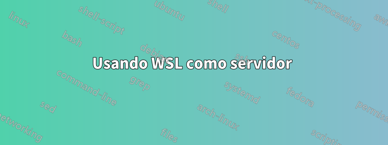 Usando WSL como servidor