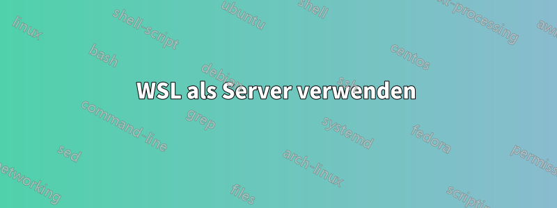 WSL als Server verwenden