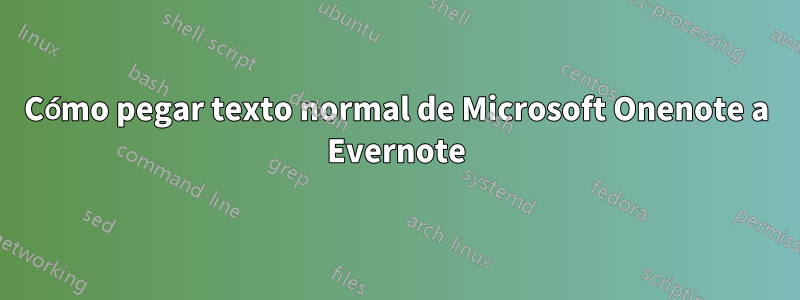 Cómo pegar texto normal de Microsoft Onenote a Evernote