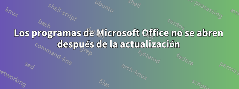 Los programas de Microsoft Office no se abren después de la actualización