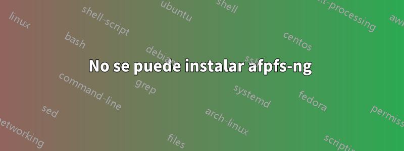 No se puede instalar afpfs-ng