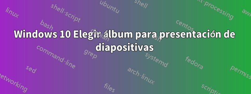 Windows 10 Elegir álbum para presentación de diapositivas