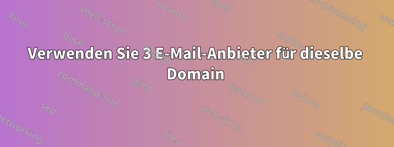 Verwenden Sie 3 E-Mail-Anbieter für dieselbe Domain