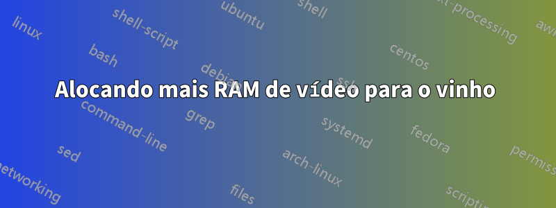 Alocando mais RAM de vídeo para o vinho