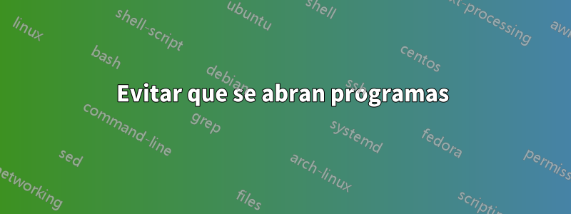 Evitar que se abran programas