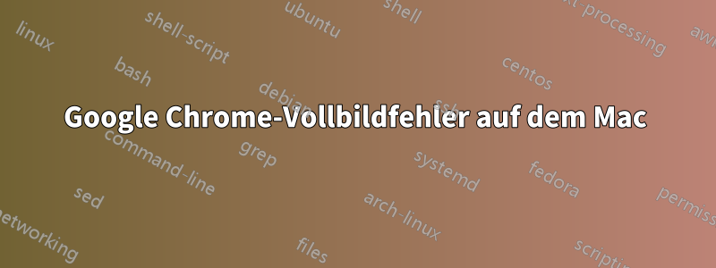 Google Chrome-Vollbildfehler auf dem Mac