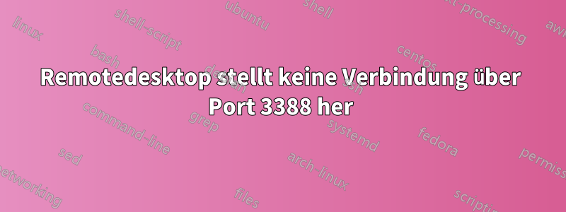 Remotedesktop stellt keine Verbindung über Port 3388 her