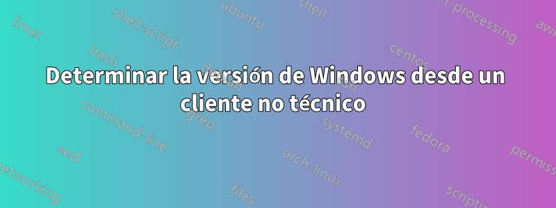 Determinar la versión de Windows desde un cliente no técnico 