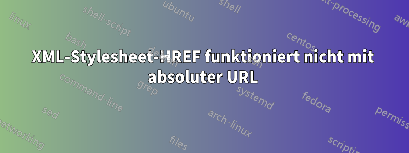 XML-Stylesheet-HREF funktioniert nicht mit absoluter URL