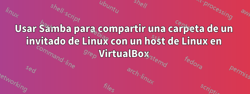 Usar Samba para compartir una carpeta de un invitado de Linux con un host de Linux en VirtualBox