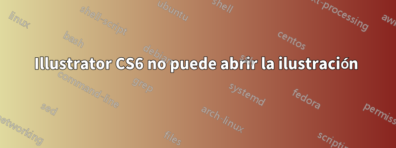 Illustrator CS6 no puede abrir la ilustración