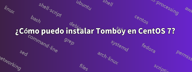 ¿Cómo puedo instalar Tomboy en CentOS 7?