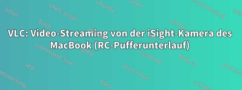 VLC: Video-Streaming von der iSight-Kamera des MacBook (RC-Pufferunterlauf)