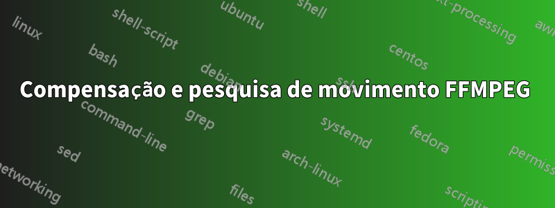 Compensação e pesquisa de movimento FFMPEG