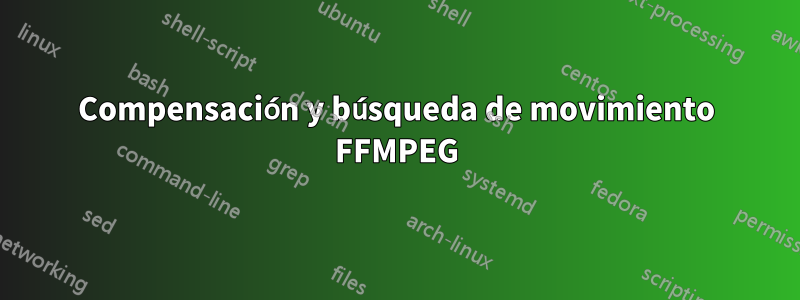 Compensación y búsqueda de movimiento FFMPEG