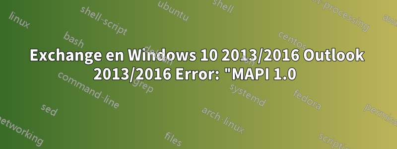 Exchange en Windows 10 2013/2016 Outlook 2013/2016 Error: "MAPI 1.0 