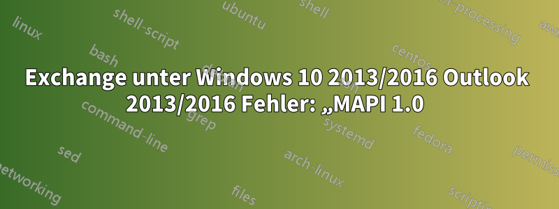 Exchange unter Windows 10 2013/2016 Outlook 2013/2016 Fehler: „MAPI 1.0 