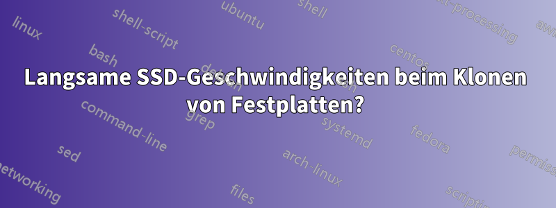 Langsame SSD-Geschwindigkeiten beim Klonen von Festplatten?