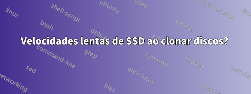 Velocidades lentas de SSD ao clonar discos?