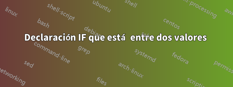 Declaración IF que está entre dos valores