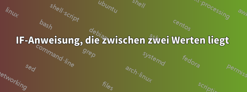 IF-Anweisung, die zwischen zwei Werten liegt