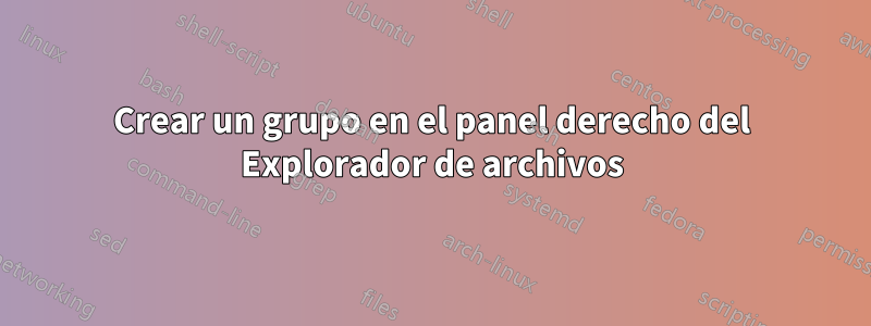 Crear un grupo en el panel derecho del Explorador de archivos