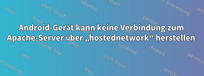 Android-Gerät kann keine Verbindung zum Apache-Server über „hostednetwork“ herstellen