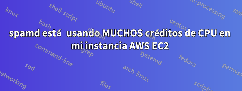 spamd está usando MUCHOS créditos de CPU en mi instancia AWS EC2