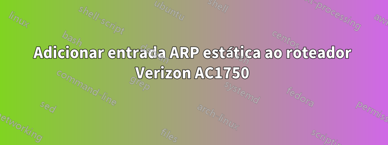 Adicionar entrada ARP estática ao roteador Verizon AC1750