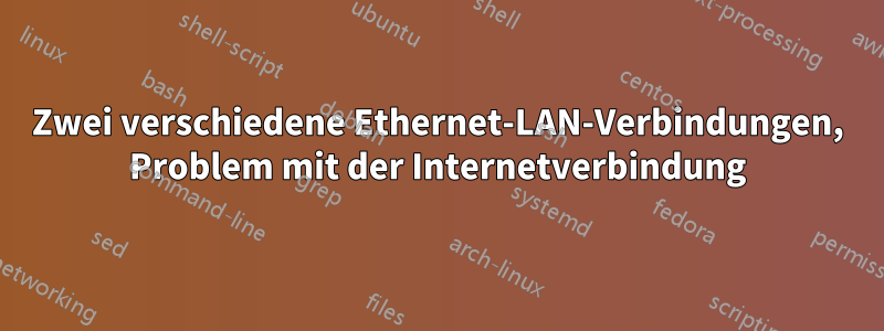 Zwei verschiedene Ethernet-LAN-Verbindungen, Problem mit der Internetverbindung