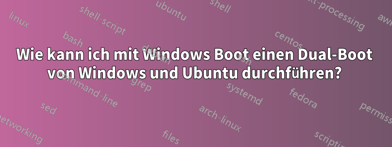 Wie kann ich mit Windows Boot einen Dual-Boot von Windows und Ubuntu durchführen?