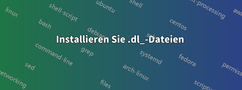 Installieren Sie .dl_-Dateien