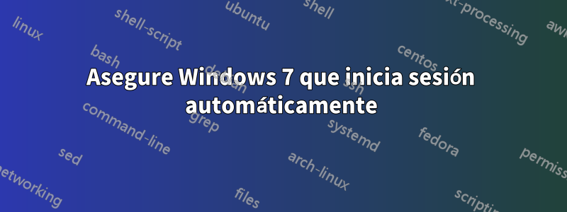 Asegure Windows 7 que inicia sesión automáticamente