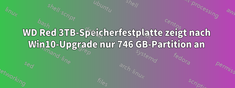 WD Red 3TB-Speicherfestplatte zeigt nach Win10-Upgrade nur 746 GB-Partition an