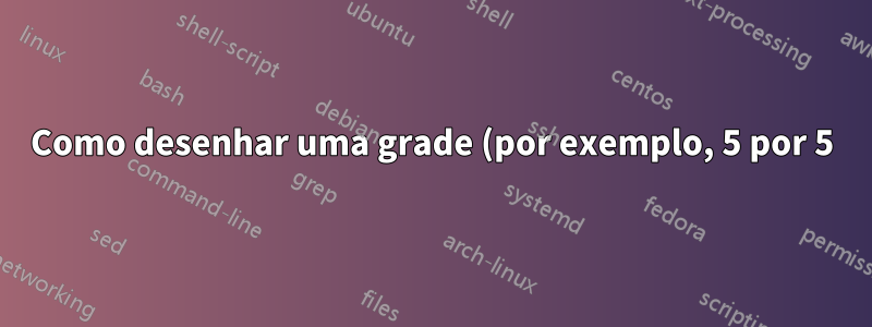 Como desenhar uma grade (por exemplo, 5 por 5) com bordas grossas de forma eficiente no Word 2016?