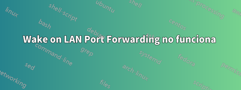 Wake on LAN Port Forwarding no funciona