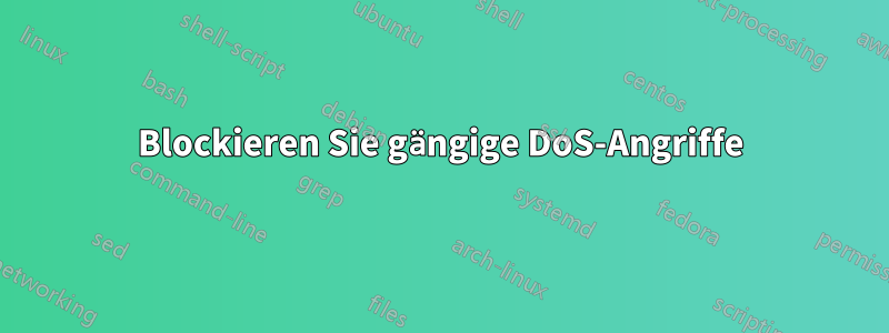 Blockieren Sie gängige DoS-Angriffe