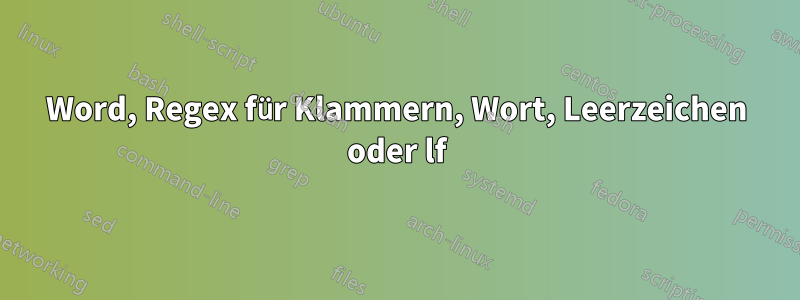 Word, Regex für Klammern, Wort, Leerzeichen oder lf