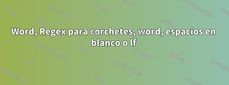 Word, Regex para corchetes, word, espacios en blanco o lf