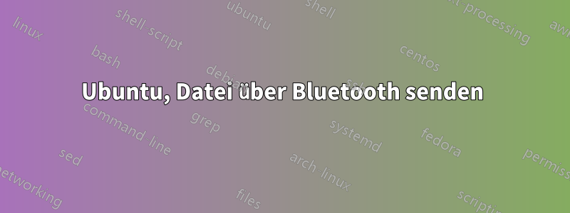 Ubuntu, Datei über Bluetooth senden