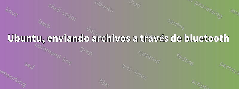 Ubuntu, enviando archivos a través de bluetooth