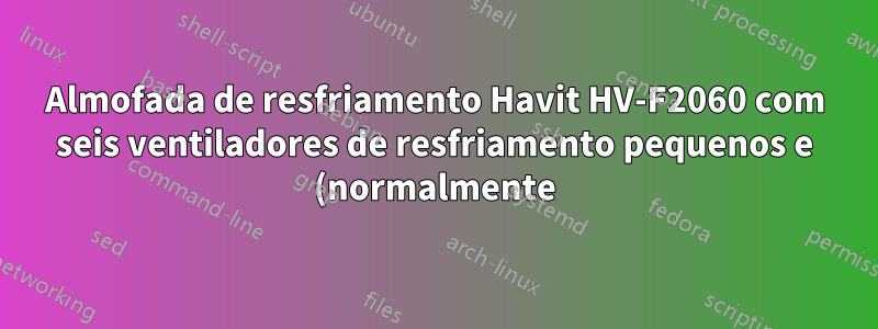 Almofada de resfriamento Havit HV-F2060 com seis ventiladores de resfriamento pequenos e (normalmente) muito silenciosos, de repente fazendo barulho
