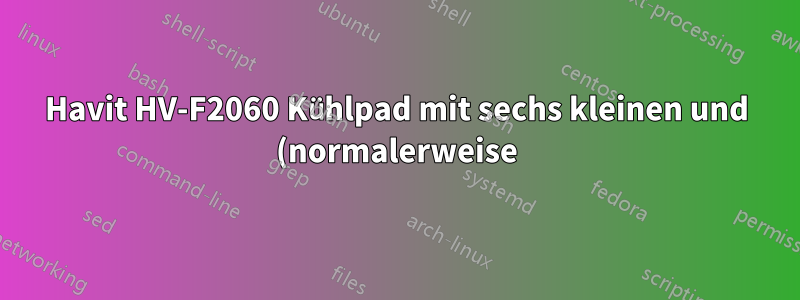 Havit HV-F2060 Kühlpad mit sechs kleinen und (normalerweise) sehr leisen Lüftern macht plötzlich Lärm