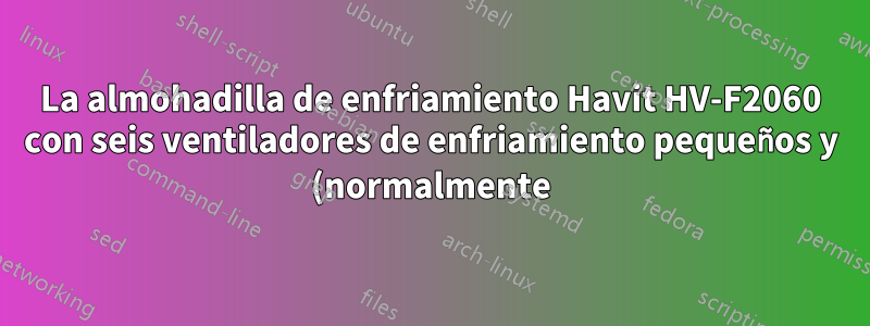 La almohadilla de enfriamiento Havit HV-F2060 con seis ventiladores de enfriamiento pequeños y (normalmente) muy silenciosos nos hace ruido de repente