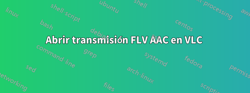 Abrir transmisión FLV AAC en VLC