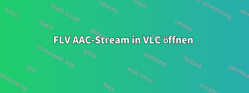 FLV AAC-Stream in VLC öffnen