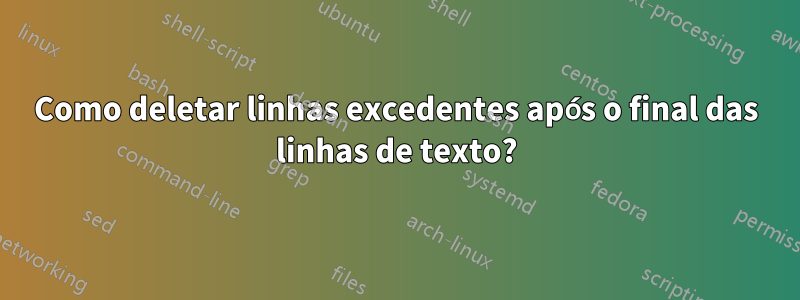 Como deletar linhas excedentes após o final das linhas de texto?