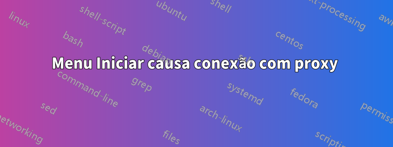 Menu Iniciar causa conexão com proxy