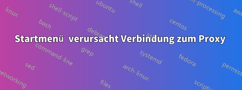 Startmenü verursacht Verbindung zum Proxy