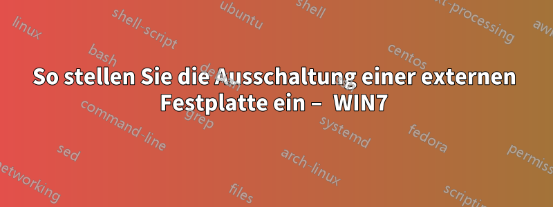 So stellen Sie die Ausschaltung einer externen Festplatte ein – WIN7